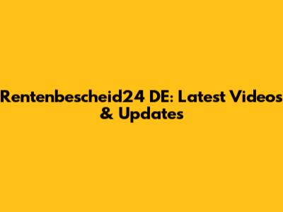 Rentenbescheid24 DE: Latest Videos & Updates