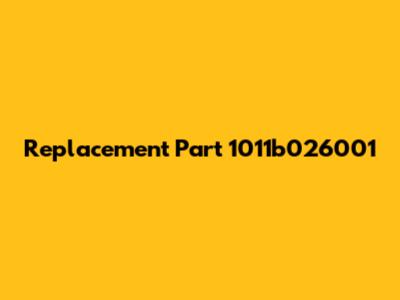 Replacement Part 1011b026001