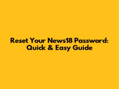 Reset Your News18 Password: Quick & Easy Guide