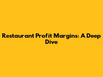Restaurant Profit Margins: A Deep Dive