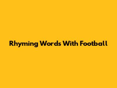 Rhyming Words With Football