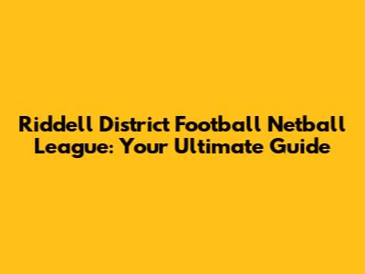 Riddell District Football Netball League: Your Ultimate Guide