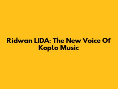 Ridwan LIDA: The New Voice Of Koplo Music