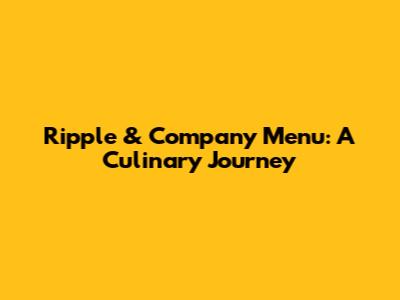Ripple & Company Menu: A Culinary Journey