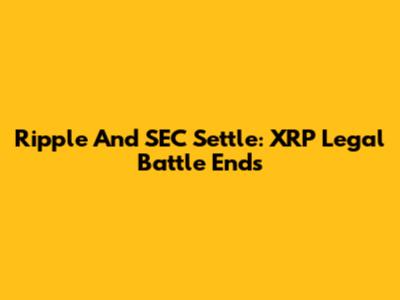 Ripple And SEC Settle: XRP Legal Battle Ends