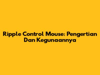 Ripple Control Mouse: Pengertian Dan Kegunaannya