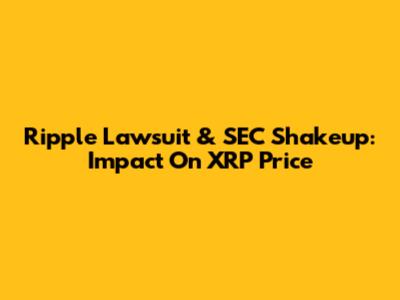 Ripple Lawsuit & SEC Shakeup: Impact On XRP Price