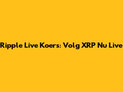 Ripple Live Koers: Volg XRP Nu Live