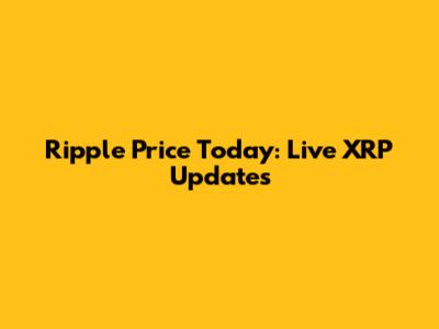 Ripple Price Today: Live XRP Updates