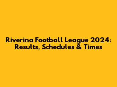 Riverina Football League 2024: Results, Schedules & Times