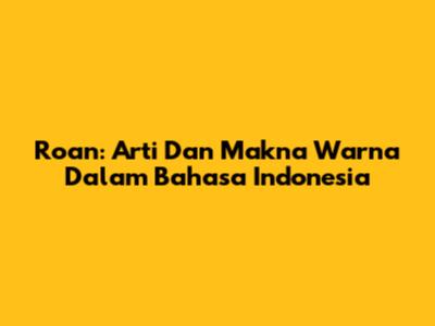 Roan: Arti Dan Makna Warna Dalam Bahasa Indonesia
