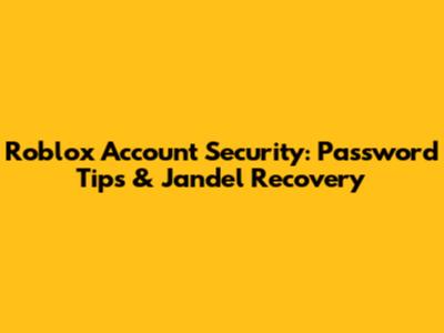 Roblox Account Security: Password Tips & Jandel Recovery