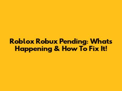 Roblox Robux Pending: What's Happening & How To Fix It!