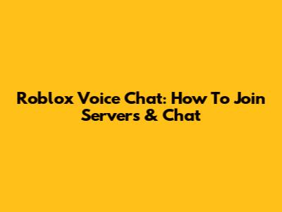 Roblox Voice Chat: How To Join Servers & Chat