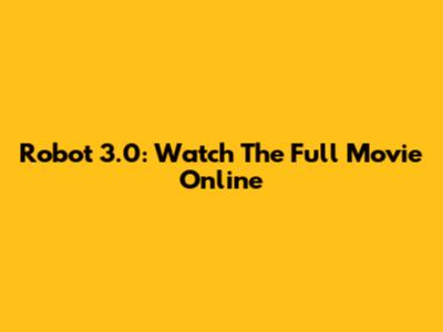Robot 3.0: Watch The Full Movie Online