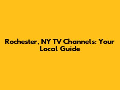Rochester, NY TV Channels: Your Local Guide