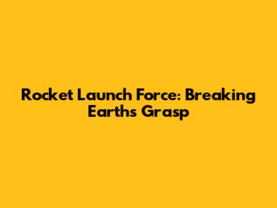 Rocket Launch Force: Breaking Earth's Grasp