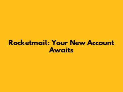 Rocketmail: Your New Account Awaits