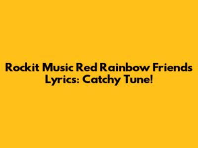 Rockit Music Red Rainbow Friends Lyrics: Catchy Tune!