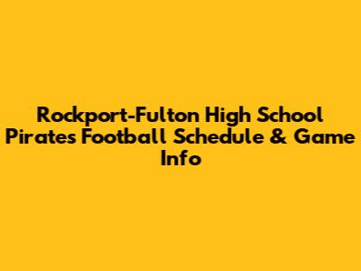 Rockport-Fulton High School Pirates Football Schedule & Game Info