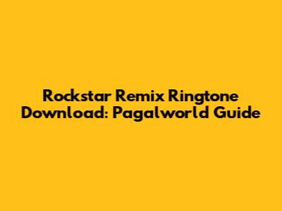 Rockstar Remix Ringtone Download: Pagalworld Guide