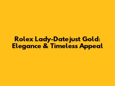 Rolex Lady-Datejust Gold: Elegance & Timeless Appeal