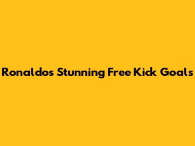 Ronaldo's Stunning Free Kick Goals