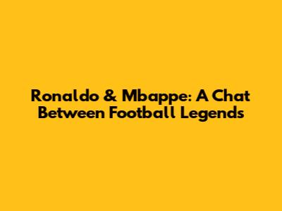 Ronaldo & Mbappe: A Chat Between Football Legends