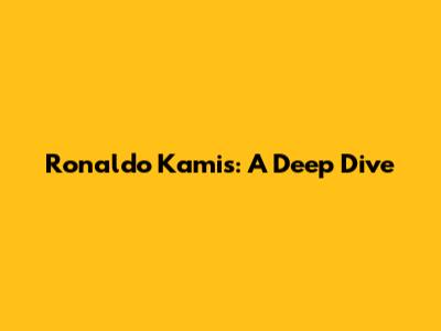 Ronaldo Kamis: A Deep Dive