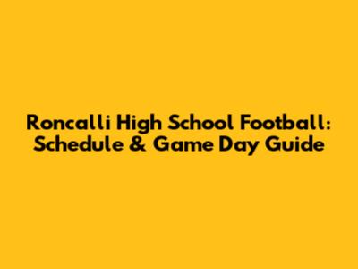 Roncalli High School Football: Schedule & Game Day Guide