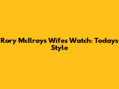 Rory McIlroy's Wife's Watch: Today's Style