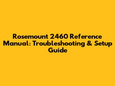 Rosemount 2460 Reference Manual: Troubleshooting & Setup Guide
