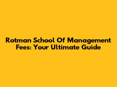 Rotman School Of Management Fees: Your Ultimate Guide