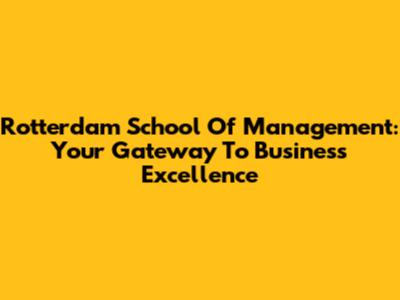 Rotterdam School Of Management: Your Gateway To Business Excellence