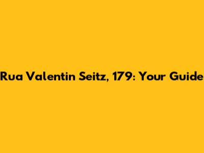 Rua Valentin Seitz, 179: Your Guide