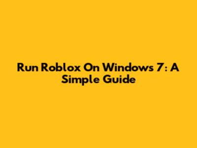 Run Roblox On Windows 7: A Simple Guide