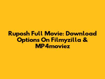 Ruposh Full Movie: Download Options On Filmyzilla & MP4moviez
