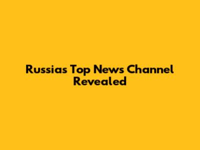 Russia's Top News Channel Revealed