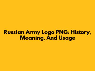 Russian Army Logo PNG: History, Meaning, And Usage