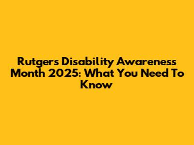 Rutgers Disability Awareness Month 2025: What You Need To Know
