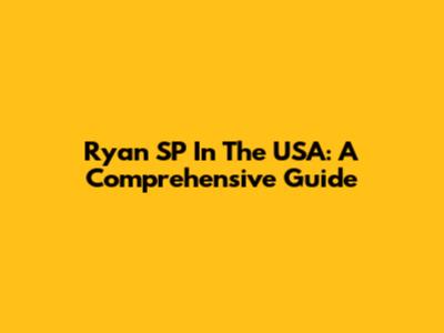 Ryan SP In The USA: A Comprehensive Guide