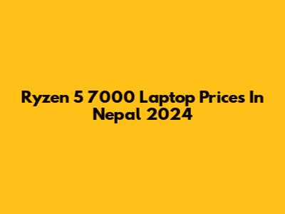 Ryzen 5 7000 Laptop Prices In Nepal 2024
