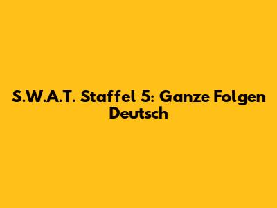 S.W.A.T. Staffel 5: Ganze Folgen Deutsch