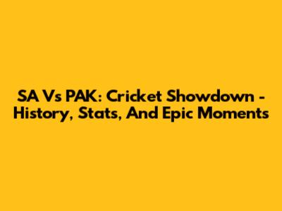 SA Vs PAK: Cricket Showdown - History, Stats, And Epic Moments