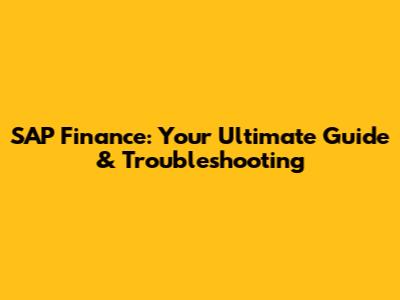 SAP Finance: Your Ultimate Guide & Troubleshooting