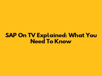 SAP On TV Explained: What You Need To Know