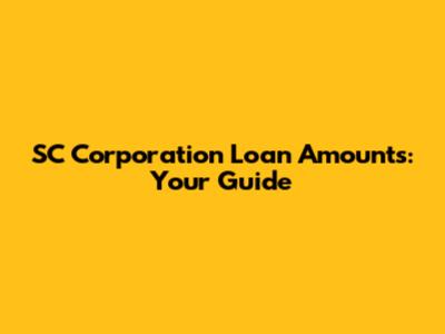 SC Corporation Loan Amounts: Your Guide