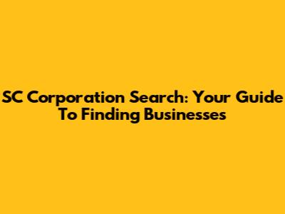 SC Corporation Search: Your Guide To Finding Businesses