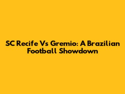SC Recife Vs Gremio: A Brazilian Football Showdown