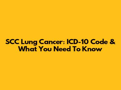 SCC Lung Cancer: ICD-10 Code & What You Need To Know